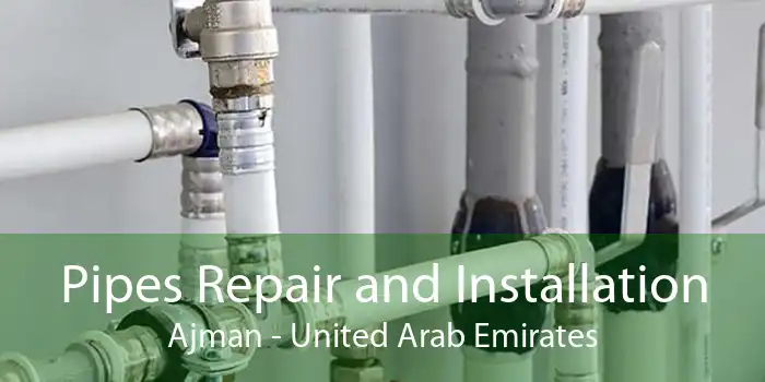 Pipes Repair and Installation Ajman - United Arab Emirates