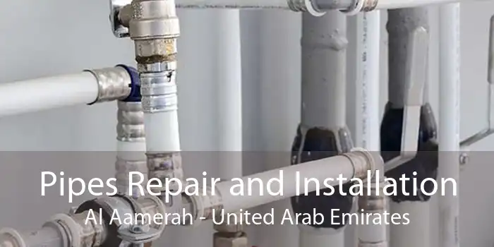 Pipes Repair and Installation Al Aamerah - United Arab Emirates