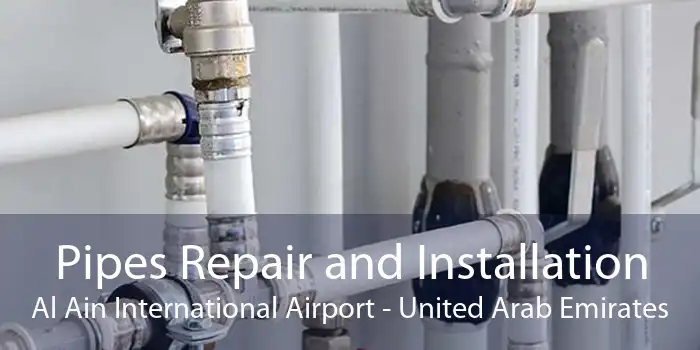 Pipes Repair and Installation Al Ain International Airport - United Arab Emirates