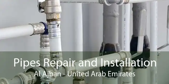 Pipes Repair and Installation Al Ajban - United Arab Emirates