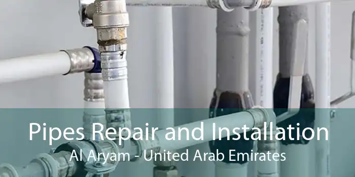 Pipes Repair and Installation Al Aryam - United Arab Emirates