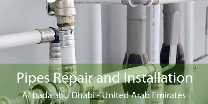 Pipes Repair and Installation Al bada abu Dhabi - United Arab Emirates