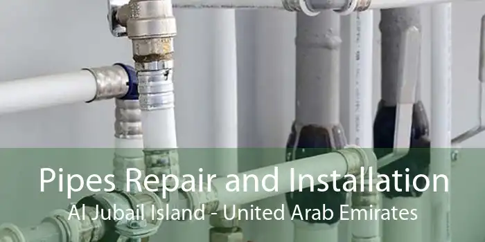Pipes Repair and Installation Al Jubail Island - United Arab Emirates