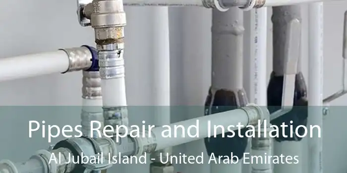 Pipes Repair and Installation Al Jubail Island - United Arab Emirates