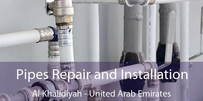 Pipes Repair and Installation Al Khalidiyah - United Arab Emirates