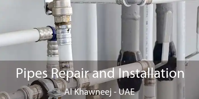 Pipes Repair and Installation Al Khawneej - UAE