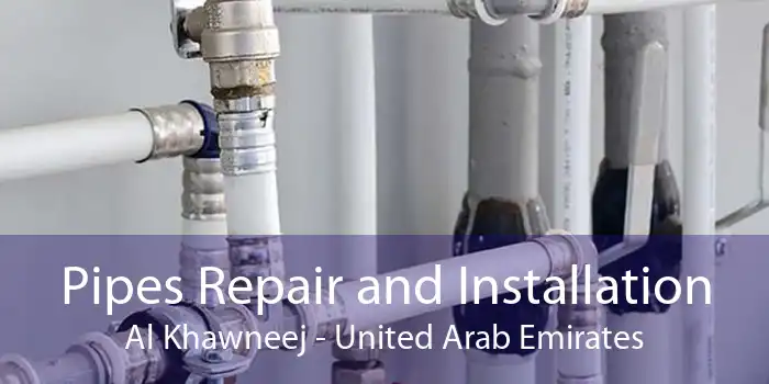 Pipes Repair and Installation Al Khawneej - United Arab Emirates