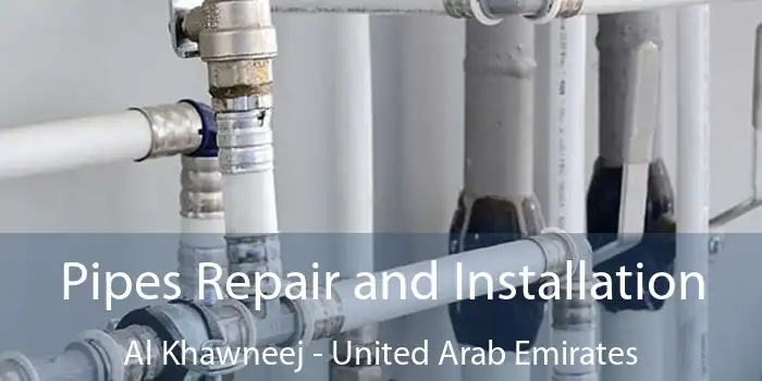 Pipes Repair and Installation Al Khawneej - United Arab Emirates