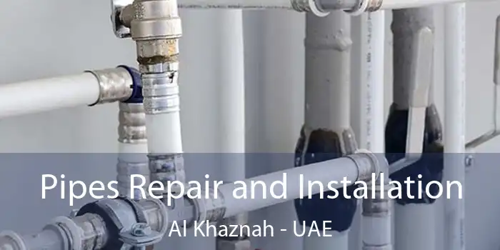 Pipes Repair and Installation Al Khaznah - UAE
