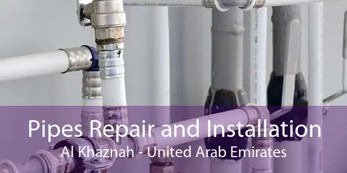 Pipes Repair and Installation Al Khaznah - United Arab Emirates