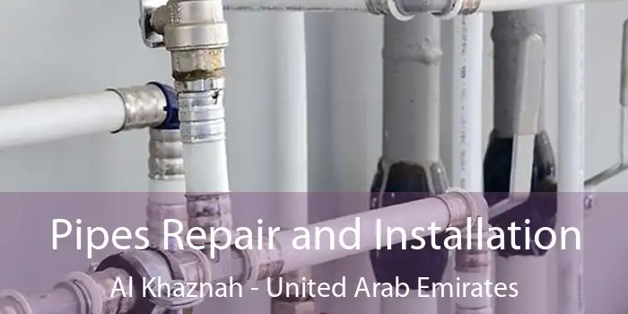 Pipes Repair and Installation Al Khaznah - United Arab Emirates