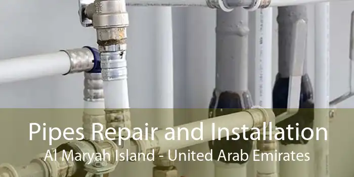 Pipes Repair and Installation Al Maryah Island - United Arab Emirates