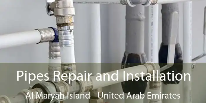 Pipes Repair and Installation Al Maryah Island - United Arab Emirates