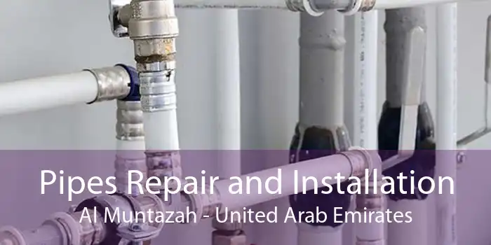 Pipes Repair and Installation Al Muntazah - United Arab Emirates