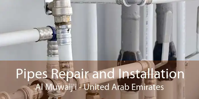 Pipes Repair and Installation Al Muwaij'i - United Arab Emirates