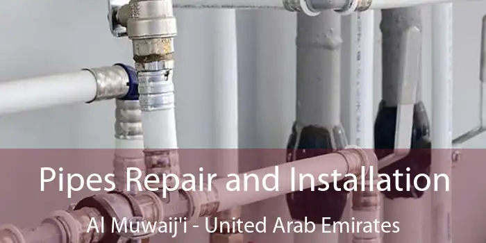 Pipes Repair and Installation Al Muwaij'i - United Arab Emirates