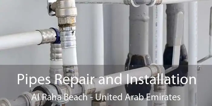 Pipes Repair and Installation Al Raha Beach - United Arab Emirates