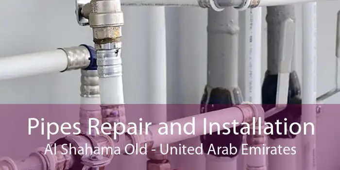 Pipes Repair and Installation Al Shahama Old - United Arab Emirates