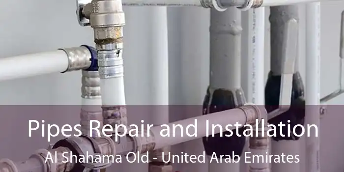 Pipes Repair and Installation Al Shahama Old - United Arab Emirates