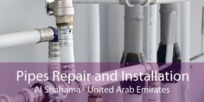 Pipes Repair and Installation Al Shahama - United Arab Emirates