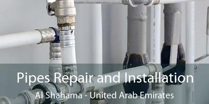 Pipes Repair and Installation Al Shahama - United Arab Emirates