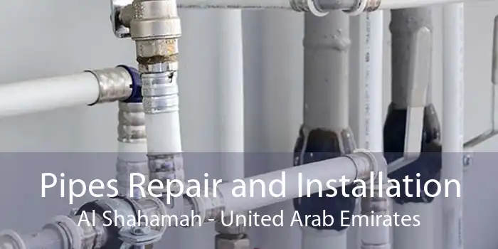 Pipes Repair and Installation Al Shahamah - United Arab Emirates