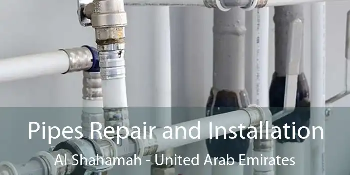 Pipes Repair and Installation Al Shahamah - United Arab Emirates