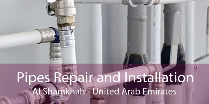 Pipes Repair and Installation Al Shamkhah - United Arab Emirates