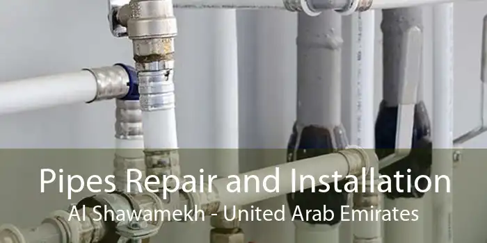 Pipes Repair and Installation Al Shawamekh - United Arab Emirates