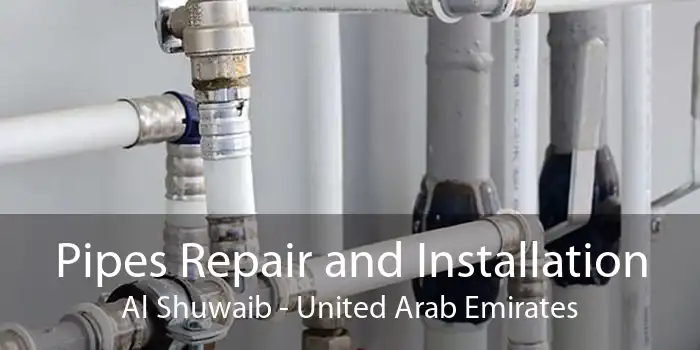Pipes Repair and Installation Al Shuwaib - United Arab Emirates