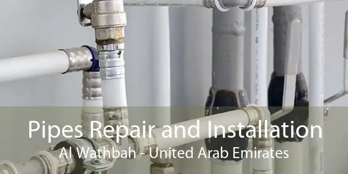 Pipes Repair and Installation Al Wathbah - United Arab Emirates