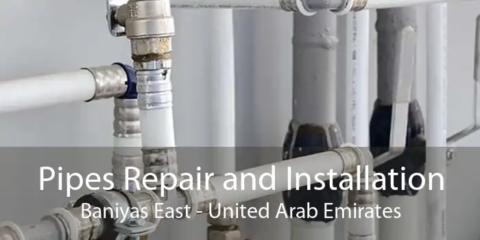 Pipes Repair and Installation Baniyas East - United Arab Emirates