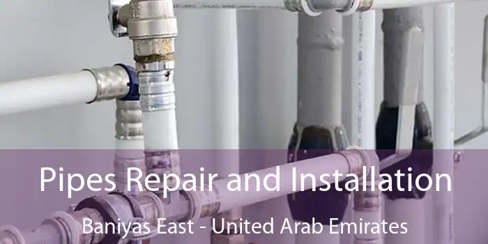 Pipes Repair and Installation Baniyas East - United Arab Emirates