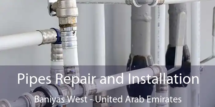 Pipes Repair and Installation Baniyas West - United Arab Emirates