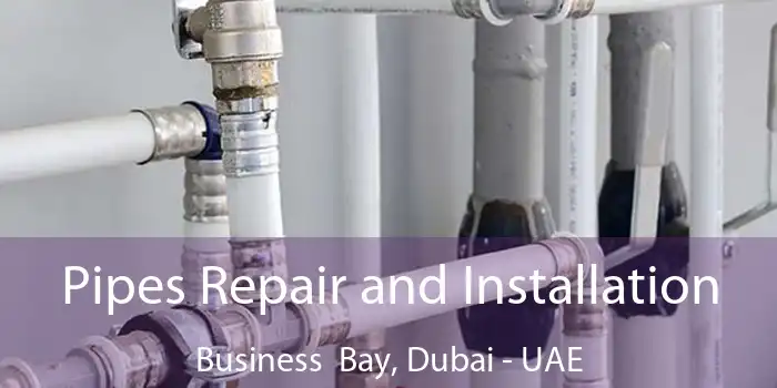  Pipes Repair and Installation Business Bay, Dubai - UAE