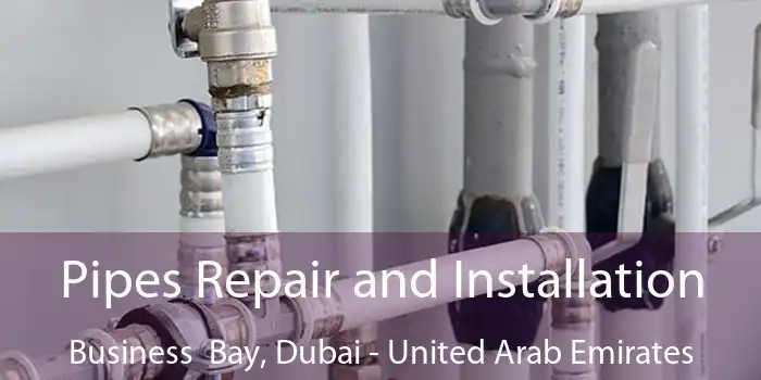 Pipes Repair and Installation Business  Bay, Dubai - United Arab Emirates