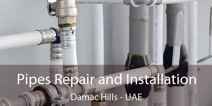  Pipes Repair and Installation Damac Hills - UAE