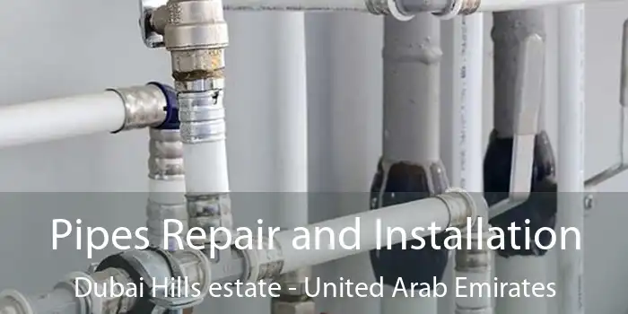 Pipes Repair and Installation Dubai Hills estate - United Arab Emirates