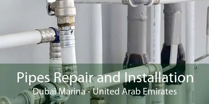 Pipes Repair and Installation Dubai Marina - United Arab Emirates