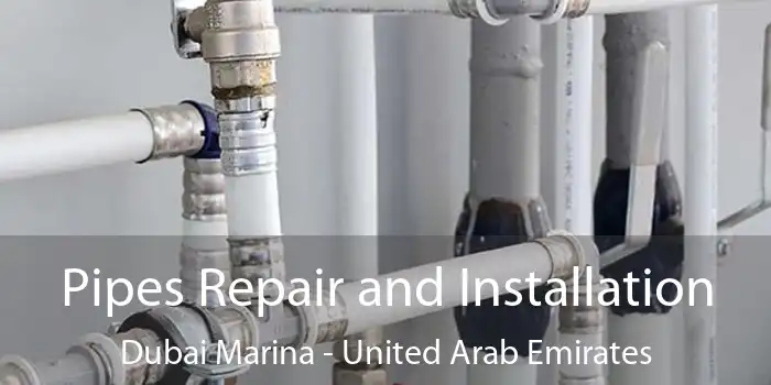 Pipes Repair and Installation Dubai Marina - United Arab Emirates