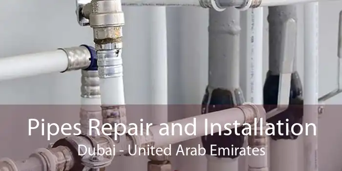 Pipes Repair and Installation Dubai - United Arab Emirates
