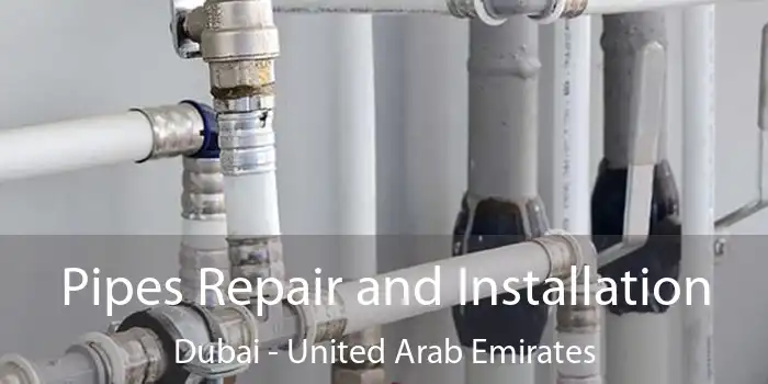 Pipes Repair and Installation Dubai - United Arab Emirates