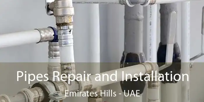  Pipes Repair and Installation Emirates Hills - UAE