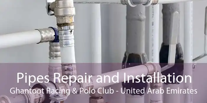 Pipes Repair and Installation Ghantoot Racing & Polo Club - United Arab Emirates