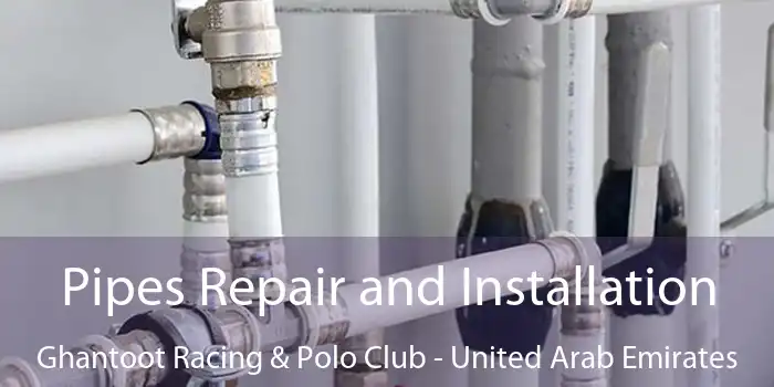 Pipes Repair and Installation Ghantoot Racing & Polo Club - United Arab Emirates