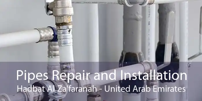 Pipes Repair and Installation Hadbat Al Za'faranah - United Arab Emirates