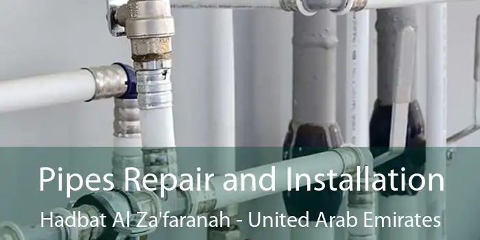 Pipes Repair and Installation Hadbat Al Za'faranah - United Arab Emirates