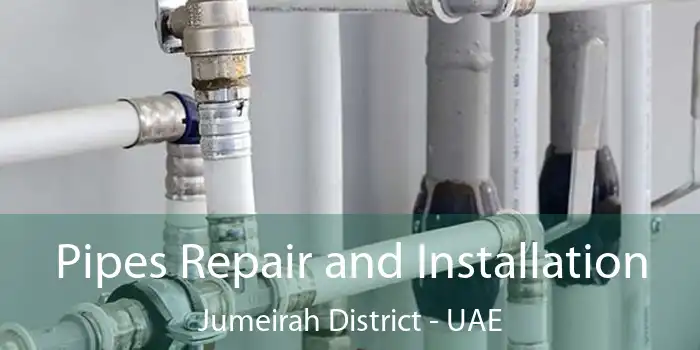  Pipes Repair and Installation Jumeirah District - UAE