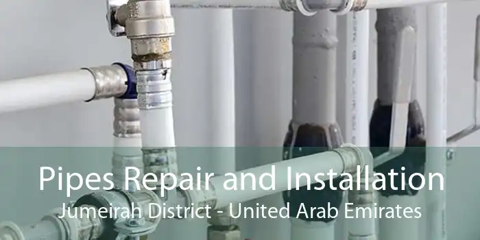 Pipes Repair and Installation Jumeirah District - United Arab Emirates