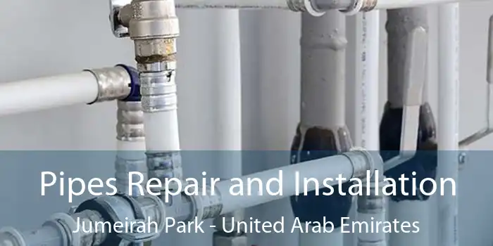 Pipes Repair and Installation Jumeirah Park - United Arab Emirates